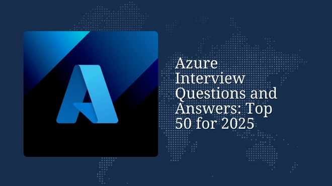 Azure Interview Questions and Answers: Top 50 for 2025